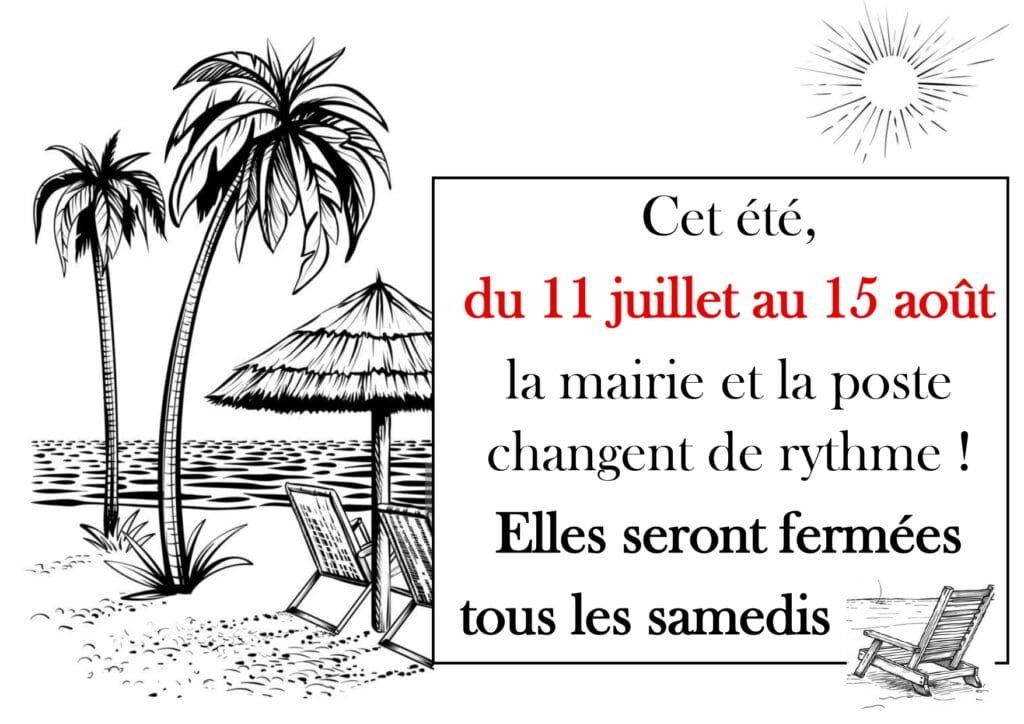 Affiche annonçant les horaires estivaux de la mairie et de la poste du 11 juillet au 15 août, indiquant la fermeture tous les samedis